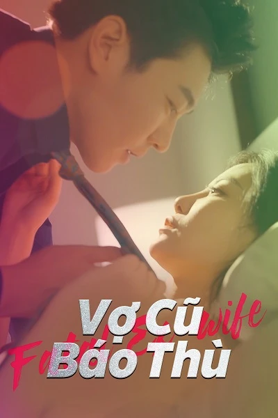 Phim Vợ Cũ Báo Thù - Fatal Ex-Wife (2024)